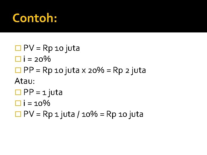 Contoh: � PV = Rp 10 juta � i = 20% � PP =