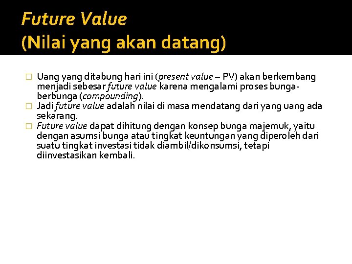 Future Value (Nilai yang akan datang) Uang yang ditabung hari ini (present value –
