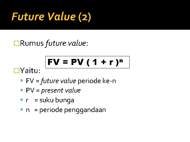 Future Value (2) �Rumus future value: FV = PV ( 1 + r )n
