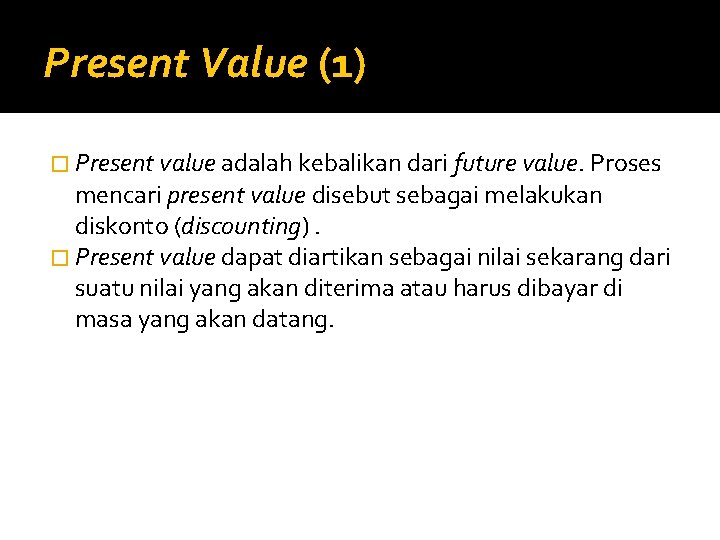 Present Value (1) � Present value adalah kebalikan dari future value. Proses mencari present
