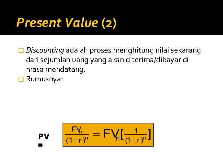 Present Value (2) � Discounting adalah proses menghitung nilai sekarang dari sejumlah uang yang