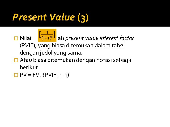 Present Value (3) � Nilai adalah present value interest factor (PVIF), yang biasa ditemukan