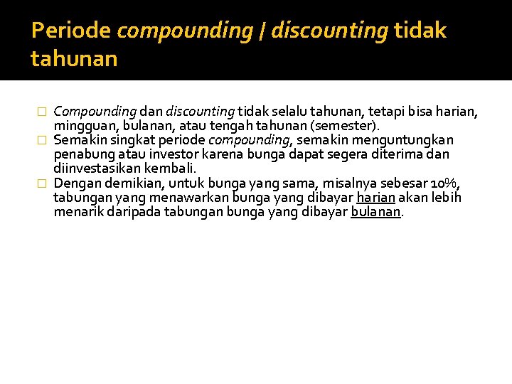 Periode compounding / discounting tidak tahunan Compounding dan discounting tidak selalu tahunan, tetapi bisa