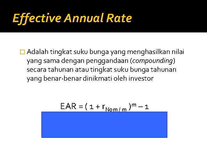 Effective Annual Rate � Adalah tingkat suku bunga yang menghasilkan nilai yang sama dengan