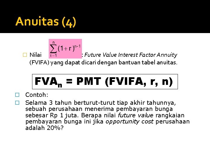 Anuitas (4) � Nilai disebut Future Value Interest Factor Annuity (FVIFA) yang dapat dicari