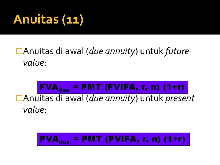 Anuitas (11) �Anuitas di awal (due annuity) untuk future value: FVAdue = PMT (FVIFA,