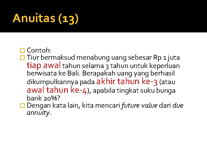 Anuitas (13) � Contoh: � Tiur bermaksud menabung uang sebesar Rp 1 juta tiap