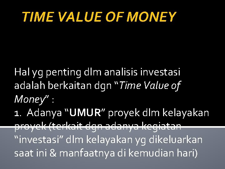 TIME VALUE OF MONEY Hal yg penting dlm analisis investasi adalah berkaitan dgn “Time