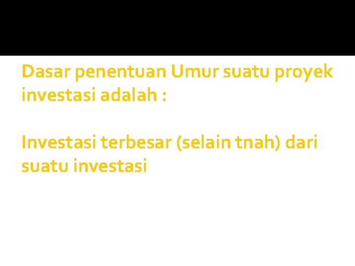 Dasar penentuan Umur suatu proyek investasi adalah : Investasi terbesar (selain tnah) dari suatu