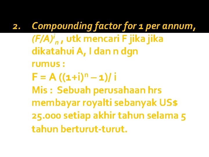 2. Compounding factor for 1 per annum, (F/A)in , utk mencari F jika dikatahui