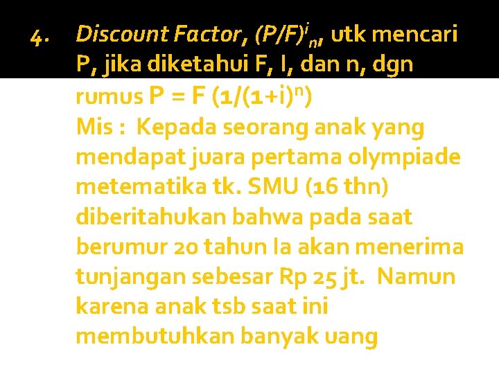 4. Discount Factor, (P/F)in, utk mencari P, jika diketahui F, I, dan n, dgn