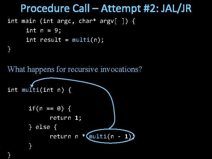 Procedure Call – Attempt #2: JAL/JR int main (int argc, char* argv[ ]) {