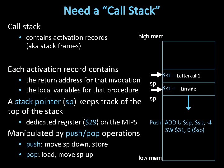 Need a “Call Stack” Call stack • contains activation records (aka stack frames) high