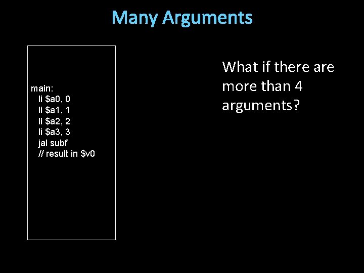 Many Arguments main: li $a 0, 0 li $a 1, 1 li $a 2,