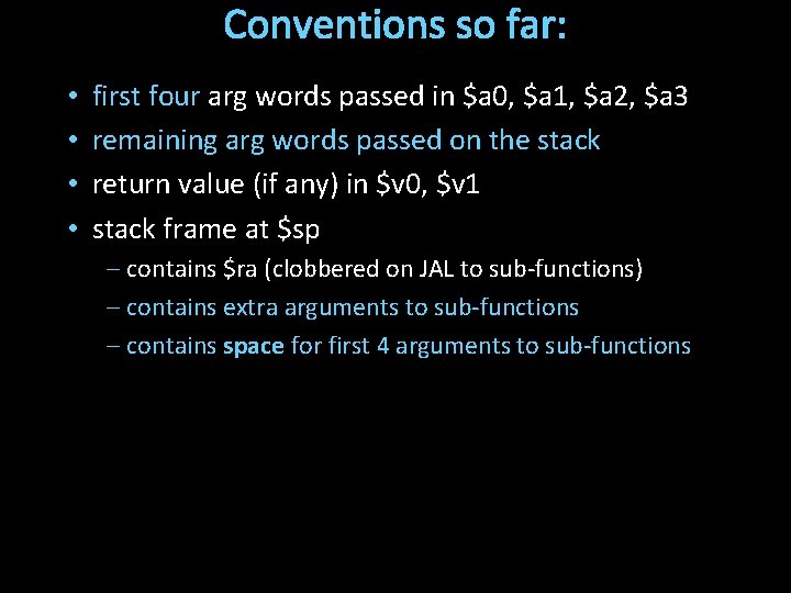 Conventions so far: • • first four arg words passed in $a 0, $a