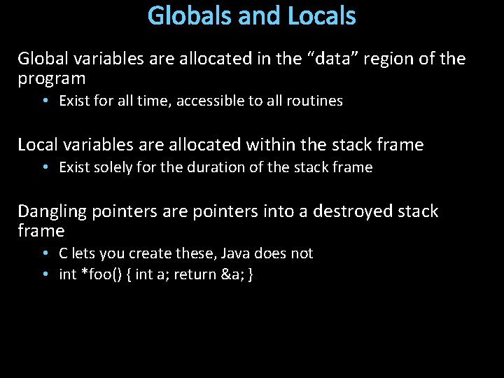 Globals and Locals Global variables are allocated in the “data” region of the program