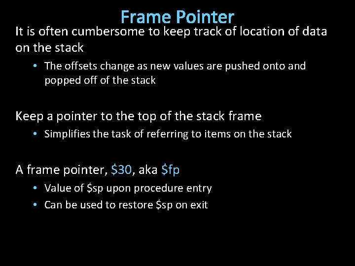 Frame Pointer It is often cumbersome to keep track of location of data on