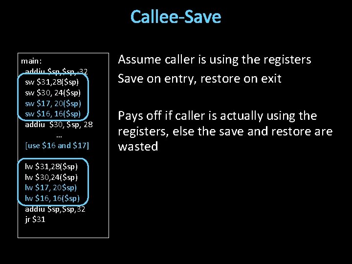 Callee-Save main: addiu $sp, -32 sw $31, 28($sp) sw $30, 24($sp) sw $17, 20($sp)