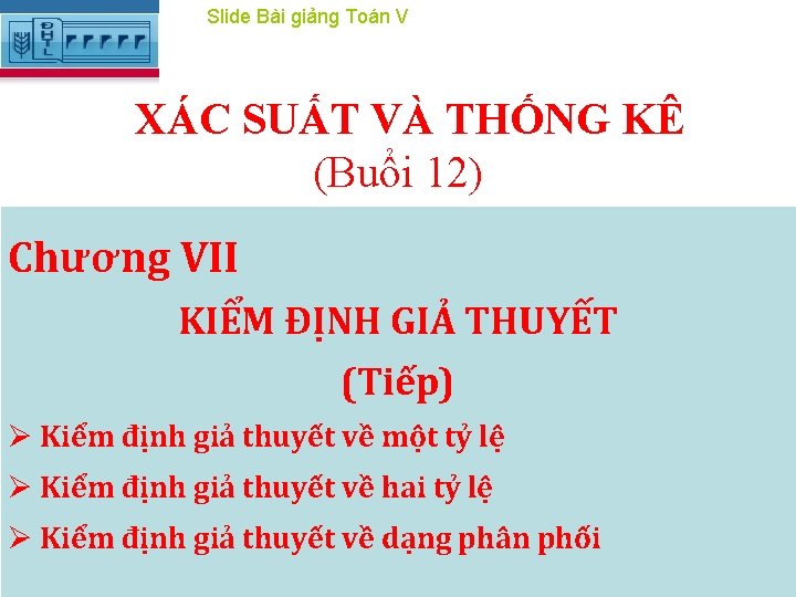 Slide Bài giảng Toán V XÁC SUẤT VÀ THỐNG KÊ (Buổi 12) Chương VII