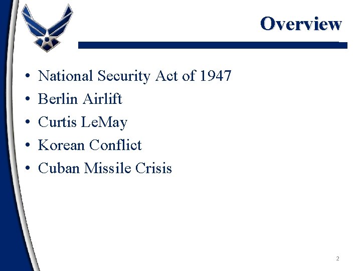 Overview • • • National Security Act of 1947 Berlin Airlift Curtis Le. May