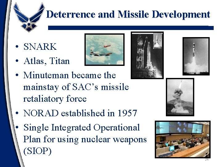 Deterrence and Missile Development • SNARK • Atlas, Titan • Minuteman became the mainstay