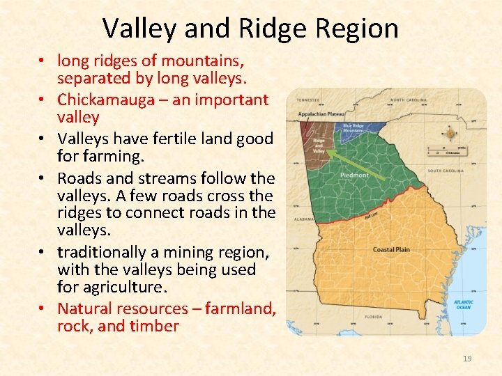 Valley and Ridge Region • long ridges of mountains, separated by long valleys. •