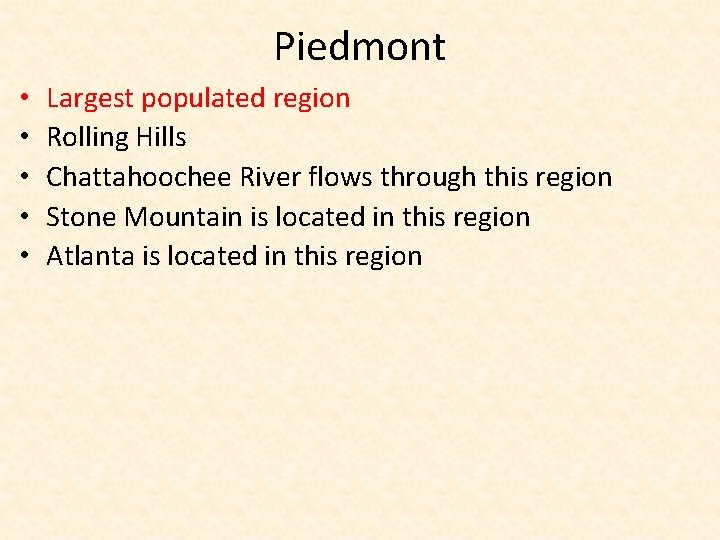 Piedmont • • • Largest populated region Rolling Hills Chattahoochee River flows through this