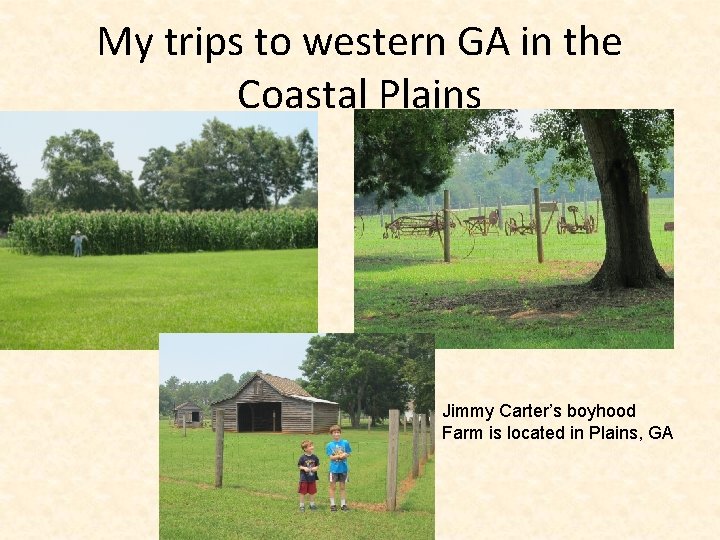 My trips to western GA in the Coastal Plains Jimmy Carter’s boyhood Farm is