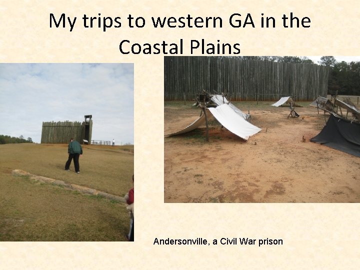 My trips to western GA in the Coastal Plains Andersonville, a Civil War prison