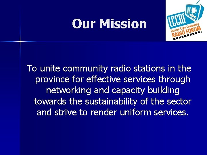 Our Mission To unite community radio stations in the province for effective services through
