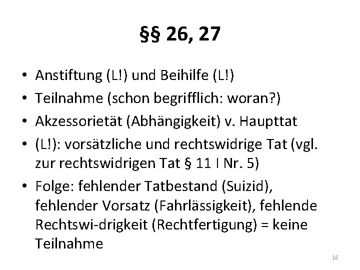 §§ 26, 27 Anstiftung (L!) und Beihilfe (L!) Teilnahme (schon begrifflich: woran? ) Akzessorietät