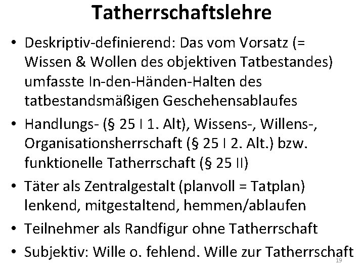 Tatherrschaftslehre • Deskriptiv-definierend: Das vom Vorsatz (= Wissen & Wollen des objektiven Tatbestandes) umfasste