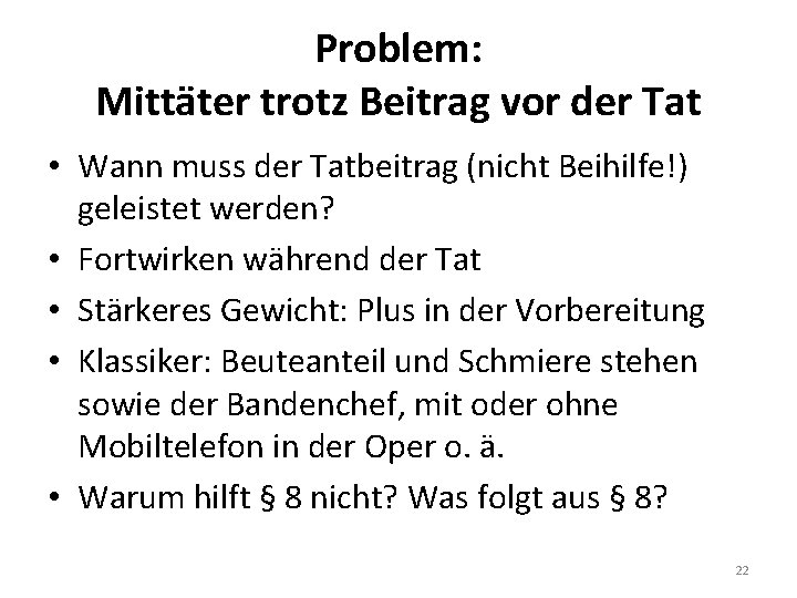 Problem: Mittäter trotz Beitrag vor der Tat • Wann muss der Tatbeitrag (nicht Beihilfe!)