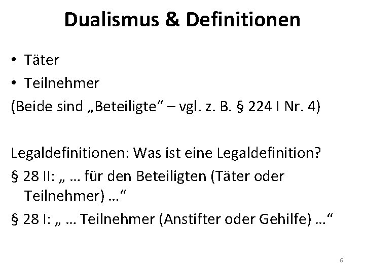 Dualismus & Definitionen • Täter • Teilnehmer (Beide sind „Beteiligte“ – vgl. z. B.