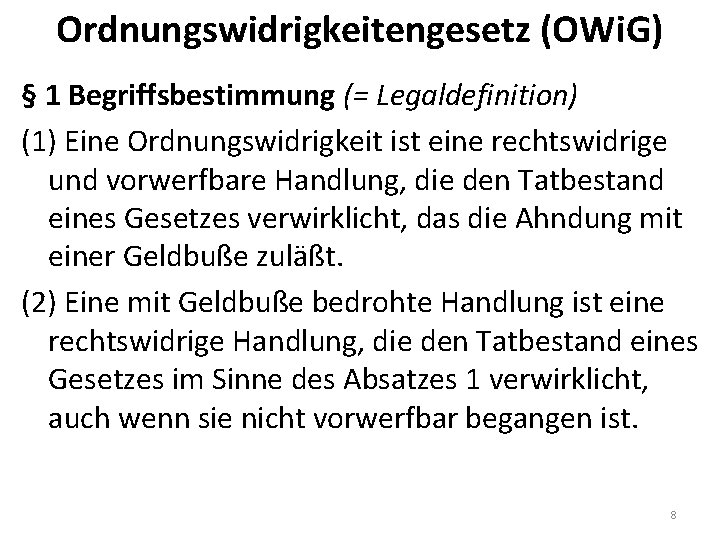 Ordnungswidrigkeitengesetz (OWi. G) § 1 Begriffsbestimmung (= Legaldefinition) (1) Eine Ordnungswidrigkeit ist eine rechtswidrige