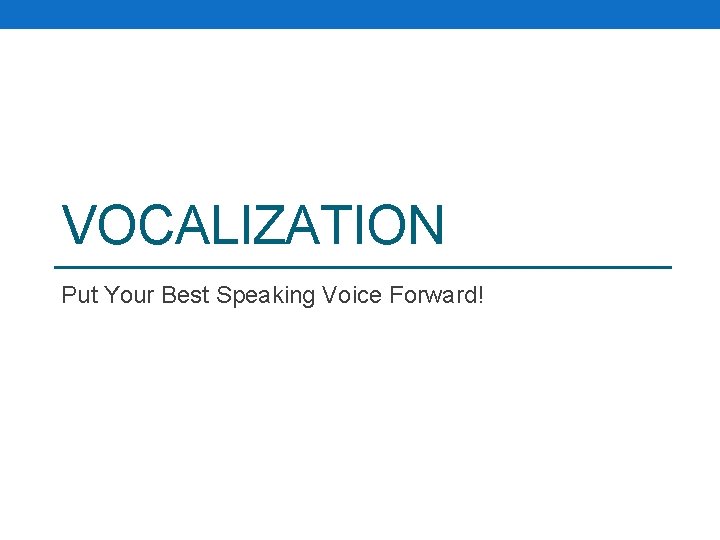 VOCALIZATION Put Your Best Speaking Voice Forward! 