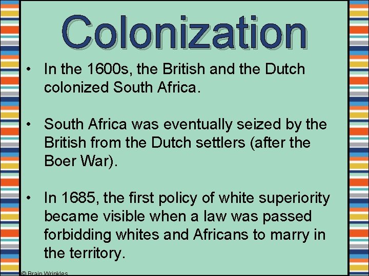 Colonization • In the 1600 s, the British and the Dutch colonized South Africa. Colonization • In the 1600 s, the British and the Dutch colonized South Africa.