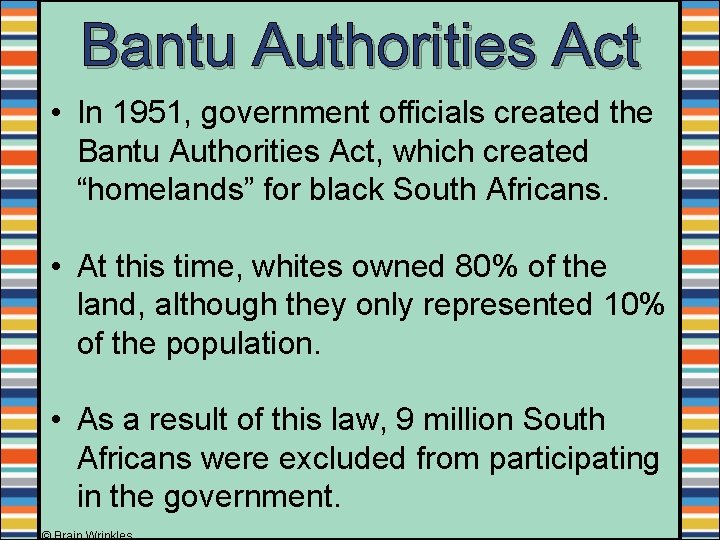 Bantu Authorities Act • In 1951, government officials created the Bantu Authorities Act, which Bantu Authorities Act • In 1951, government officials created the Bantu Authorities Act, which