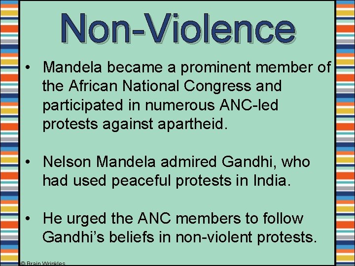 Non-Violence • Mandela became a prominent member of the African National Congress and participated Non-Violence • Mandela became a prominent member of the African National Congress and participated