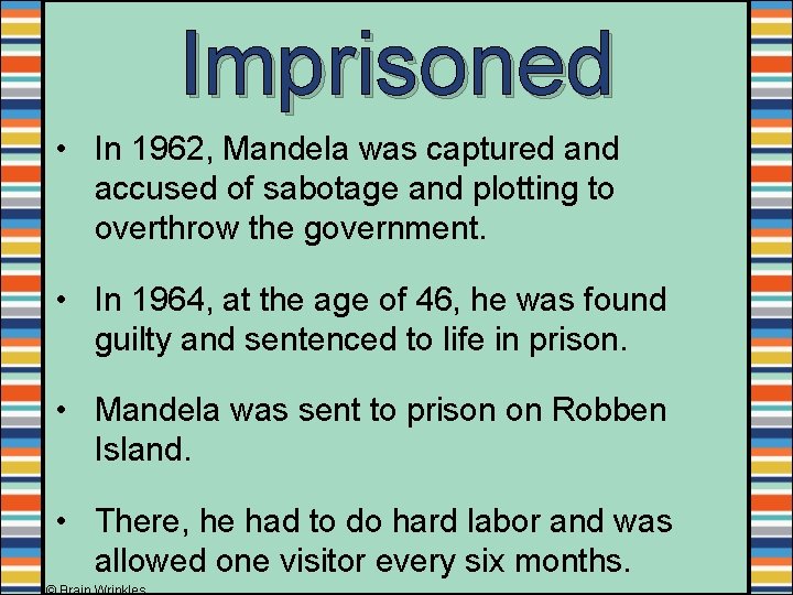 Imprisoned • In 1962, Mandela was captured and accused of sabotage and plotting to Imprisoned • In 1962, Mandela was captured and accused of sabotage and plotting to