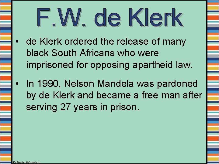 F. W. de Klerk • de Klerk ordered the release of many black South F. W. de Klerk • de Klerk ordered the release of many black South