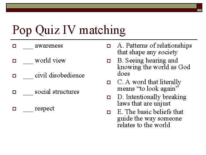 Pop Quiz IV matching o ___ awareness o o ___ world view o o