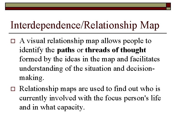 Interdependence/Relationship Map o o A visual relationship map allows people to identify the paths