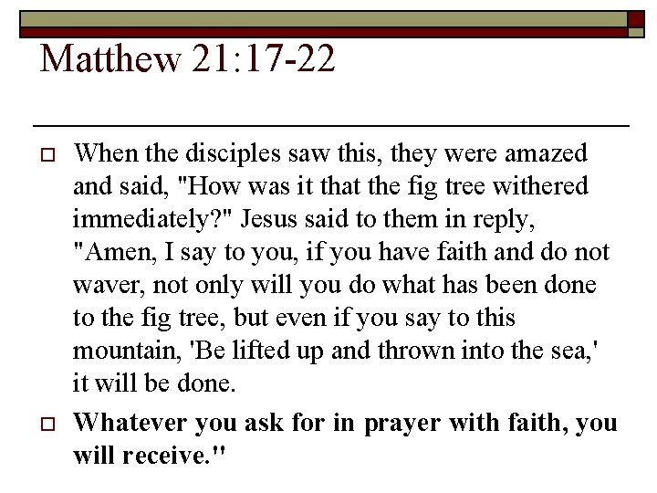 Matthew 21: 17 -22 o o When the disciples saw this, they were amazed