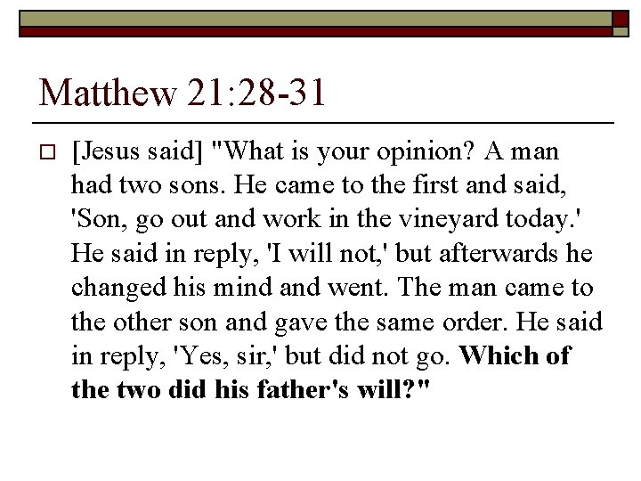 Matthew 21: 28 -31 o [Jesus said] "What is your opinion? A man had