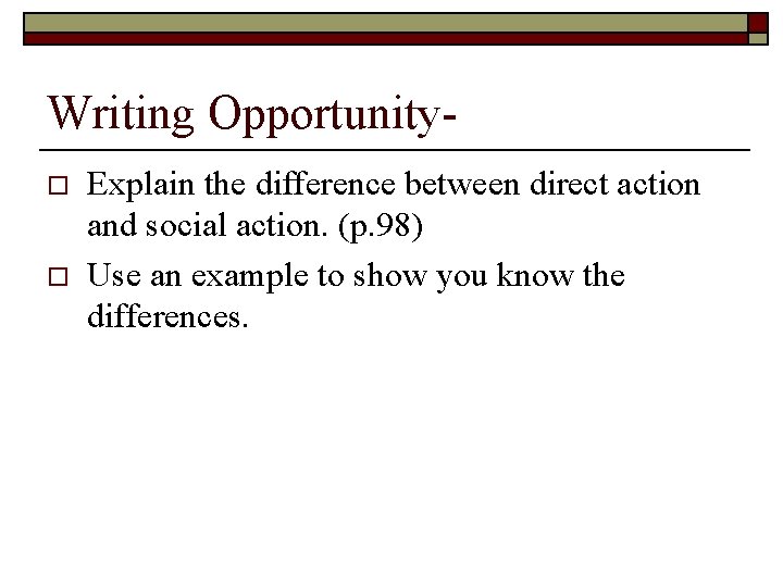 Writing Opportunityo o Explain the difference between direct action and social action. (p. 98)