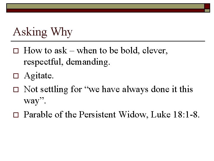 Asking Why o o How to ask – when to be bold, clever, respectful,