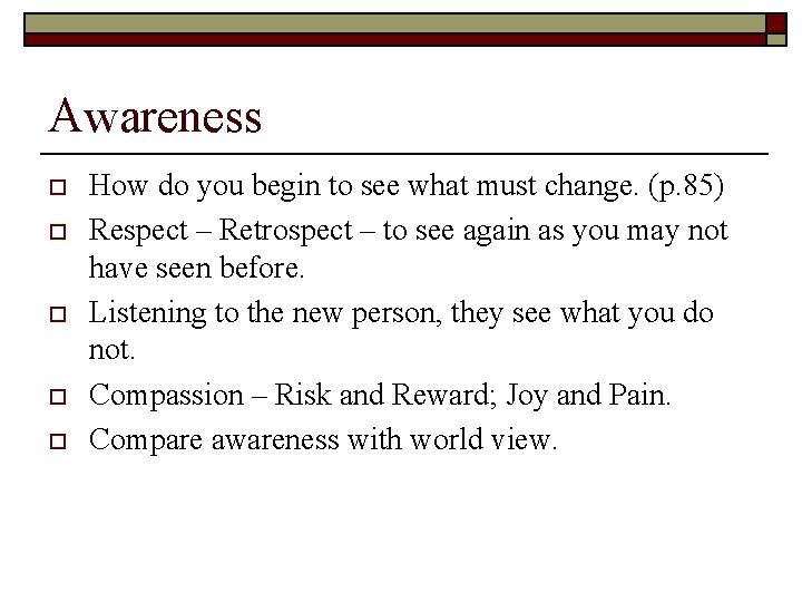 Awareness o o o How do you begin to see what must change. (p.