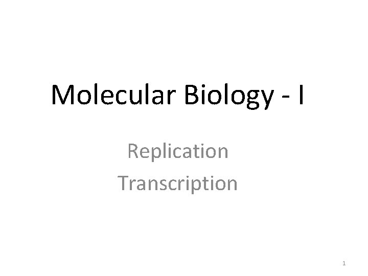 Molecular Biology - I Replication Transcription 1 