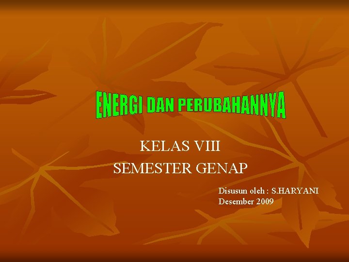 KELAS VIII SEMESTER GENAP Disusun oleh : S. HARYANI Desember 2009 